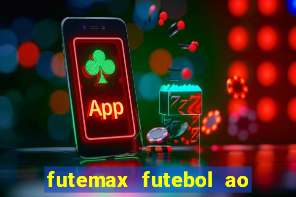 futemax futebol ao vivo atualizado